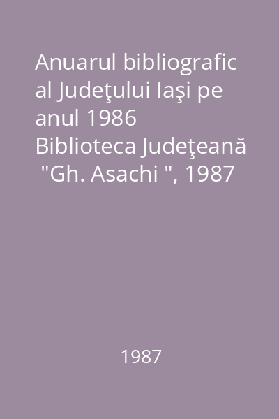 Anuarul bibliografic al Judeţului Iaşi pe anul 1986   Biblioteca Judeţeană  "Gh. Asachi ", 1987 : Articole din publicaţii periodice