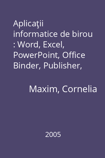 Aplicaţii informatice de birou : Word, Excel, PowerPoint, Office Binder, Publisher, Outlook