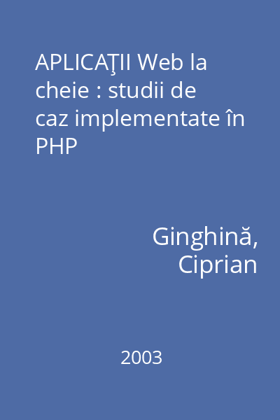 APLICAŢII Web la cheie : studii de caz implementate în PHP