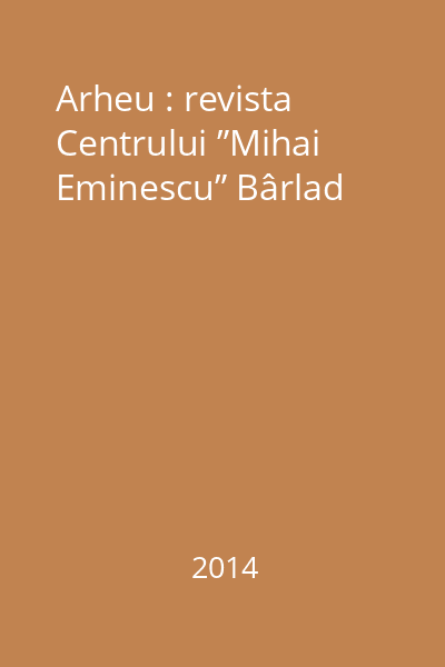 Arheu : revista Centrului ”Mihai Eminescu” Bârlad
