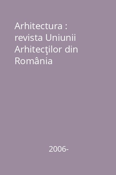 Arhitectura : revista Uniunii Arhitecţilor din România