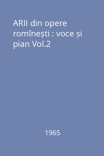 ARII din opere romînești : voce și pian Vol.2