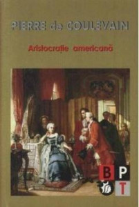 Aristocraţie americană : [roman]