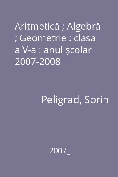 Aritmetică ; Algebră ; Geometrie : clasa a V-a : anul școlar 2007-2008