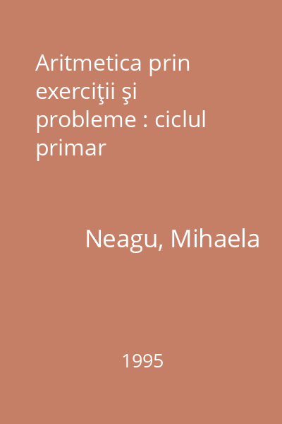 Aritmetica prin exerciţii şi probleme : ciclul primar