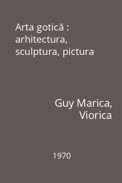 Arta gotică : arhitectura, sculptura, pictura