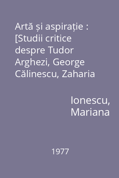 Artă și aspirație : [Studii critice despre Tudor Arghezi, George Călinescu, Zaharia Stancu, Laurențiu Fulga]