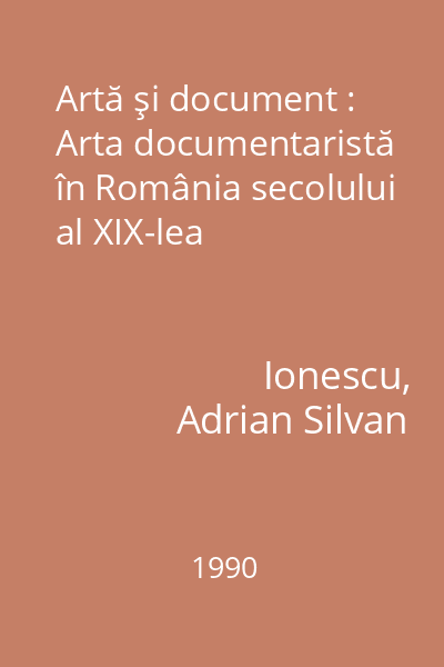 Artă şi document : Arta documentaristă în România secolului al XIX-lea