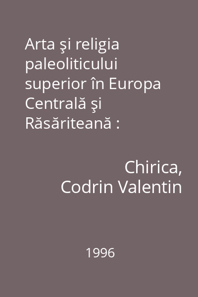 Arta şi religia paleoliticului superior în Europa Centrală şi Răsăriteană : Aspecte istoriografice şi arheologice