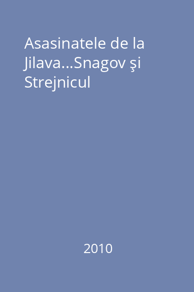 Asasinatele de la Jilava...Snagov şi Strejnicul