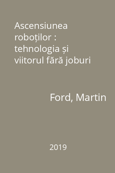 Ascensiunea roboților : tehnologia și viitorul fără joburi