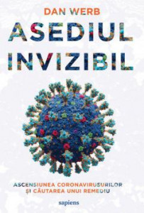 Asediul invizibil : ascensiunea coronavirusurilor și căutarea unui remediu