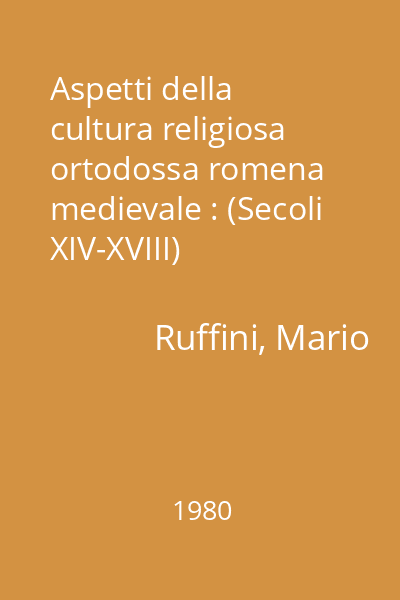Aspetti della cultura religiosa ortodossa romena medievale : (Secoli XIV-XVIII)