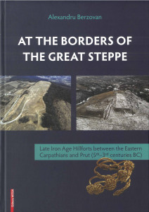 At the Borders of the Great Steppe : Late Iron Age Hillforts Between the Eastern Carpathians and Prut (5th-3rd centuries BC)