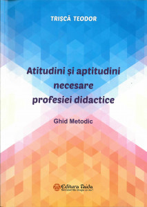 Atitudini și aptitudini necesare profesiei didactice : ghid metodic