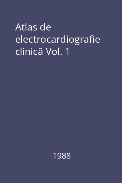 Atlas de electrocardiografie clinică Vol. 1