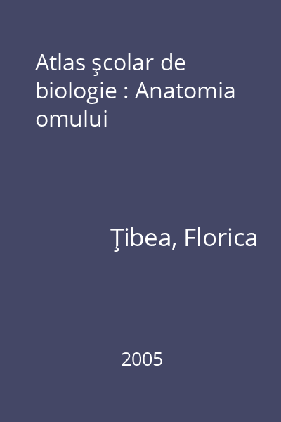Atlas şcolar de biologie : Anatomia omului