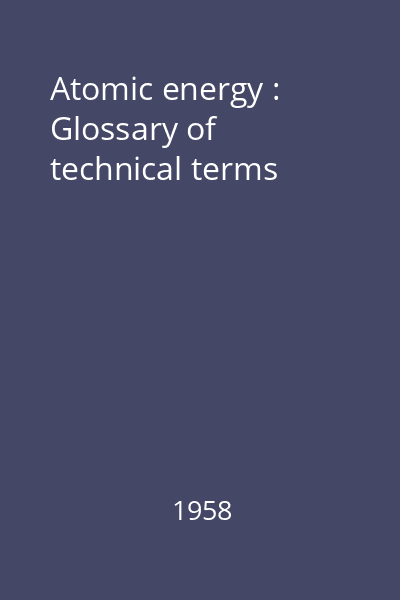Atomic energy : Glossary of technical terms