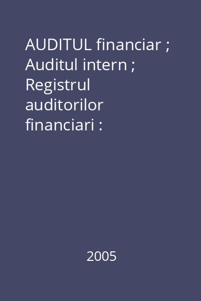 AUDITUL financiar ; Auditul intern ; Registrul auditorilor financiari : legislaţie