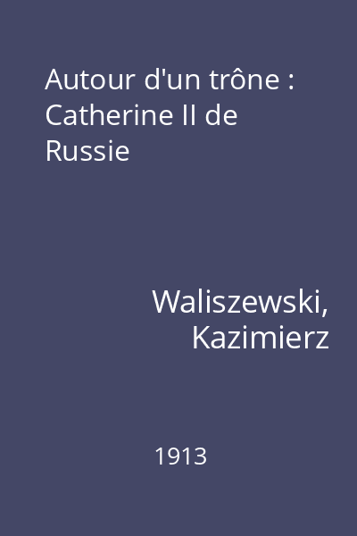 Autour d'un trône : Catherine II de Russie