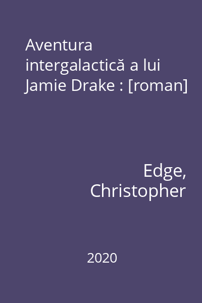 Aventura intergalactică a lui Jamie Drake : [roman]