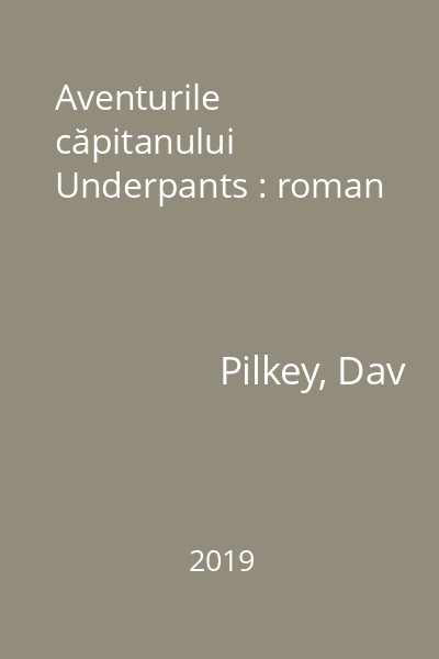 Aventurile căpitanului Underpants : roman