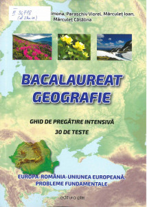 BACALAUREAT - disciplina Geografie : ghid de pregătire intensivă : 30 de teste : Europa - România - Uniunea Europeană : probleme fundamentale