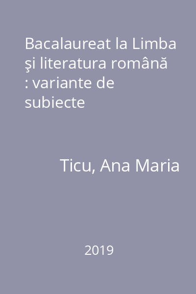 Bacalaureat la Limba şi literatura română : variante de subiecte