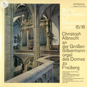 BACHS ORGELWERKE auf Silbermannorgeln : Christoph Albrecht an der GroBen Silbermannorgel des Domes zu Freiberg Disc audio 15/16