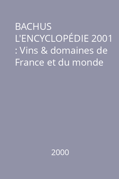 BACHUS L'ENCYCLOPÉDIE 2001 : Vins & domaines de France et du monde
