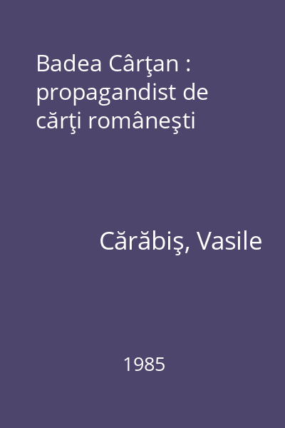 Badea Cârţan : propagandist de cărţi româneşti