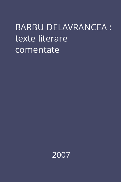BARBU DELAVRANCEA : texte literare comentate