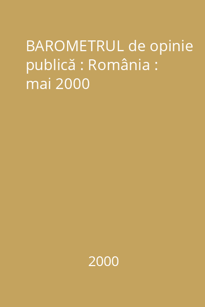 BAROMETRUL de opinie publică : România : mai 2000