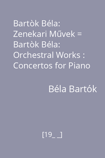 Bartòk Béla: Zenekari Művek = Bartòk Béla: Orchestral Works : Concertos for Piano and Orchestra Nos. 1 and 2; disc audio 7