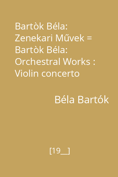 Bartòk Béla: Zenekari Művek = Bartòk Béla: Orchestral Works : Violin concerto 1937-1938; Rhapsodies I and II for violin and Orchestra disc audio 9