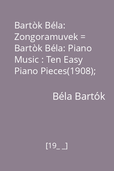 Bartòk Béla:  Zongoramuvek = Bartòk Béla: Piano Music : Ten Easy Piano Pieces(1908); Three Hungarian Folksongs from the Csîk District(1907) disc audio 2