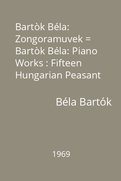Bartòk Béla:  Zongoramuvek = Bartòk Béla: Piano Works : Fifteen Hungarian Peasant Songs(1914-1918); Three Rondos on Folk Tunes(1916-1927); Three Studies, Op.18(1918); Improvisation on Hungarian Peasant Songs. Op.20(1920); Dance Suite (1923,1925) disc audio 7