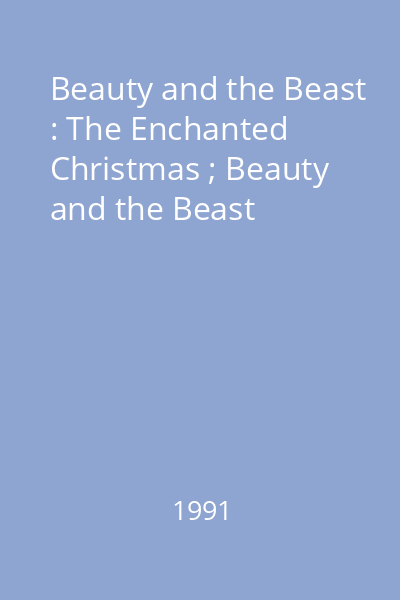 Beauty and the Beast : The Enchanted Christmas ; Beauty and the Beast