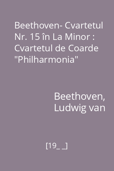 Beethoven- Cvartetul Nr. 15 în La Minor : Cvartetul de Coarde "Philharmonia"