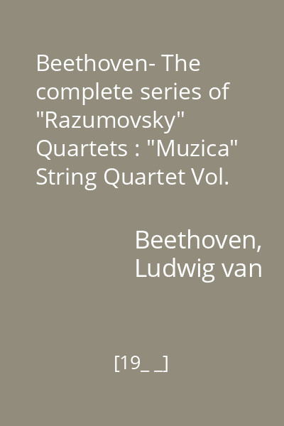 Beethoven- The complete series of "Razumovsky" Quartets : "Muzica" String Quartet Vol. III : Cvartet de coarde nr. 9 în Do major, op. 59 nr.3