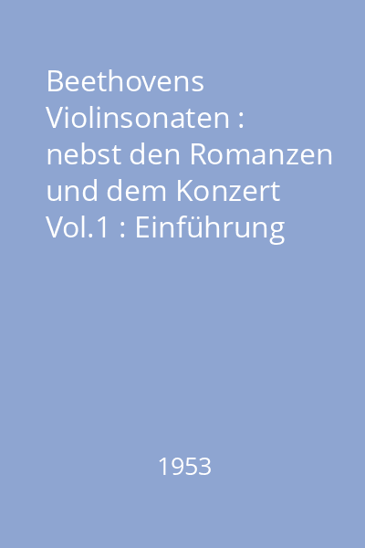Beethovens Violinsonaten : nebst den Romanzen und dem Konzert Vol.1 : Einführung Erste bis fünfte Sonate und die zwei  Romanzen
