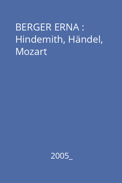 BERGER ERNA : Hindemith, Händel, Mozart