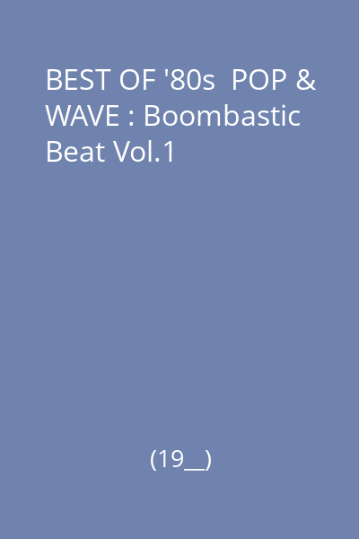 BEST OF '80s  POP & WAVE : Boombastic Beat Vol.1