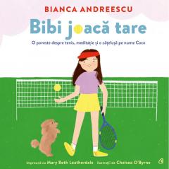 Bibi joacă tare : o poveste despre tenis, meditație și o cățelușă pe nume Coco