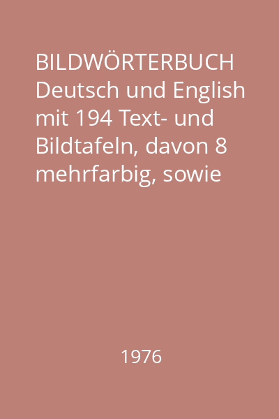 BILDWÖRTERBUCH Deutsch und English mit 194 Text- und Bildtafeln, davon 8 mehrfarbig, sowie einem deutschen und englishen Register