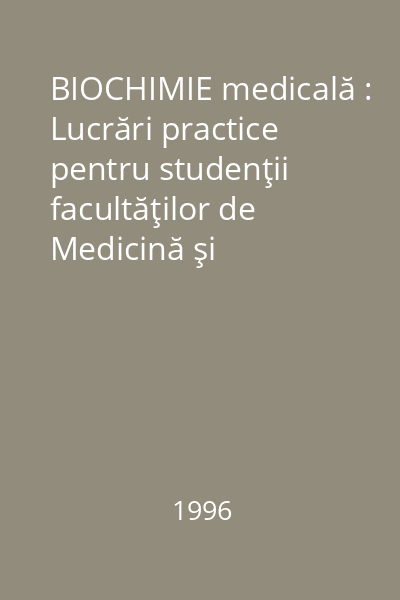 BIOCHIMIE medicală : Lucrări practice pentru studenţii facultăţilor de Medicină şi Stomatologie