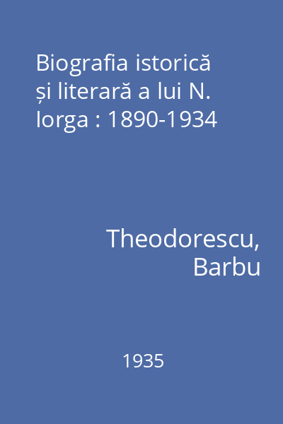 Biografia istorică și literară a lui N. Iorga : 1890-1934
