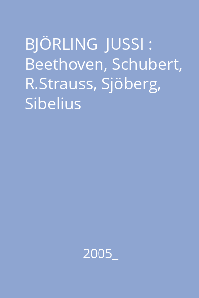 BJÖRLING  JUSSI : Beethoven, Schubert, R.Strauss, Sjöberg, Sibelius