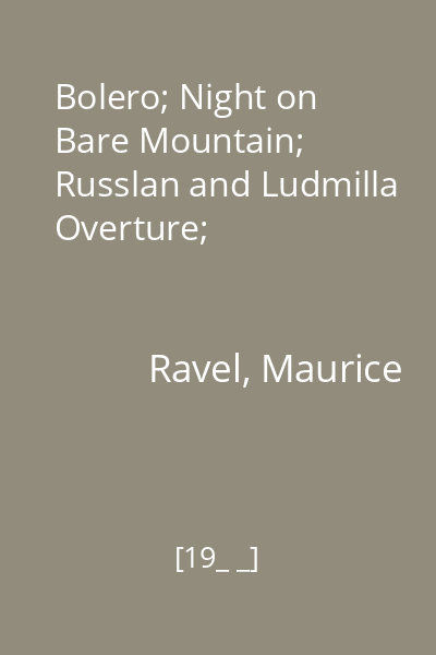 Bolero; Night on Bare Mountain; Russlan and Ludmilla Overture;
