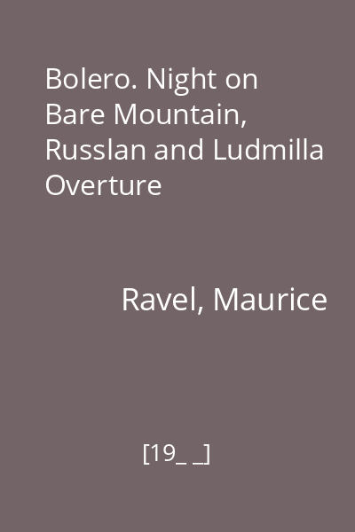 Bolero. Night on Bare Mountain, Russlan and Ludmilla Overture